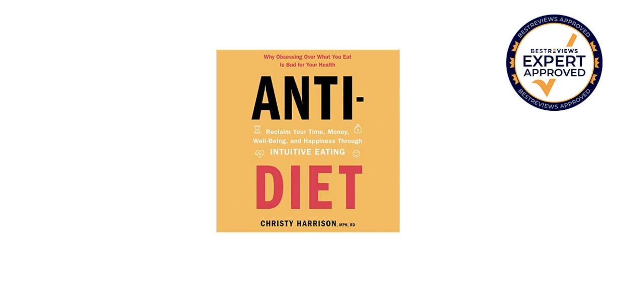 Best Anti-Diet-Reclaim Your Time, Money, Well-Being, and Happiness Through Intuitive Eating Best Anti-Diet-Reclaim Your Time, Money, Well-Being, and Happiness Through Intuitive Eating