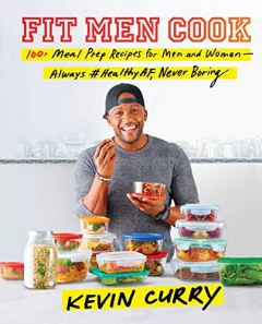 Kevin Curry: FitMenBook Food & Drink App Fit Men Cook: 100+ Meal Prep Recipes for Men and Women―Always #HealthyAF, Never Boring